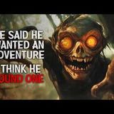 "He Always Said He Wanted an Adventure. I Think He Found One." Creepypasta