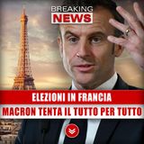 Elezioni In Francia: Macron Tenta Il Tutto per Tutto!