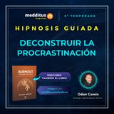 241 | Hipnosis para Deconstruir la Procrastinación | Odair Comin