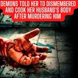 Demons Told Her To Dismembered and Cook Her Husband's Body After Murdering Him (True Crime Documentary)