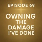 Episode 69 - STEP EIGHT | Owning the Damage I’ve Done + Original Song "The Bubbleator"