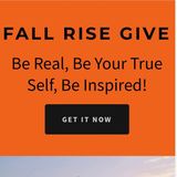 Fall RIse Give - Your Destiny starts with self acceptance and forgiveness