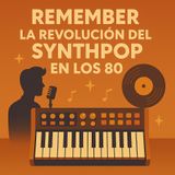 Remember: la revolución del synthpop en los 80