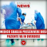 Medico Sbaglia La Ricetta: Paziente Va In Overdose!