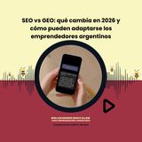 SEO vs GEO: qué cambió en 2026 y cómo pueden adaptarse los emprendedores argentinos