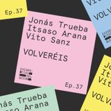 37. Jonás Trueba, Itsaso Arana y Vito Sanz, guionistas de VOLVERÉIS