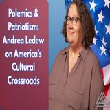 Polemics & Patriotism Andrea Ledew on America’s Cultural Crossroads