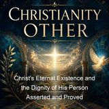 Christ's Eternal Existence and the Dignity of His Person Asserted and Proved - Thomas Manton