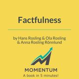 Factfulness: Why the world is much better than you think (Hans Rosling)