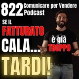 822 - Se il fatturato cala è già troppo tardi!