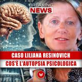 Caso Liliana Resinovich: Cos'è L'Autopsia Psicologica!