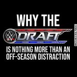Why the WWE Draft is Nothing More Than An Offseason Distraction KOP100820-565