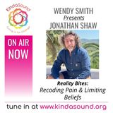 Recoding Pain & Limiting Beliefs | Jonathan Shaw returns to Reality Bites with Wendy Smith