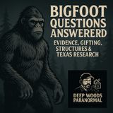 Bigfoot Questions Answered | Evidence, Gifting, Structures & Texas Research