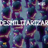 HQ da vida #115 -Desmilitarizar