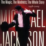 MICHAEL JACKSON:: THE MAGIC, THE MADNESS, THE WHOLE STORY