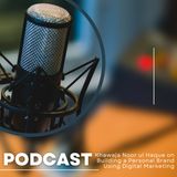 Khawaja Noor ul Haque on Building a Personal Brand Using Digital Marketing