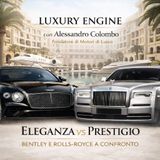 Eleganza vs Prestigio – Bentley e Rolls-Royce a Confronto