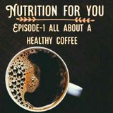 Nutrition For You-All About Healthy COFFEE