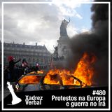 Xadrez Verbal #480 Protestos na Europa e Guerra no Irã