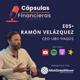 E5 • Fintech y Futuro con Ramón Velásquez (CEO Ubii Pagos) • Cápsulas Financieras