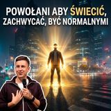 Powołani aby świecić, zachwycać, być normalnymi | Roman Horodycki
