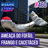 Decrépitos 460 - VACILO NEWS: Ameaça do Fofão, Frango Idoso e Cacetáceo