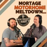 Ep. 63- FTFTH's- Mortage, Motorhome, Meltdown...