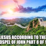 Jesus According To The Gospel Of John Part 8 of 10