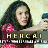 Anticipazioni Hercai, Puntate Turche: Reyyan Vuole Sparare A Miran!