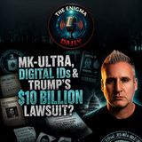 MK-Ultra, Digital IDs & Trump’s $10 BILLION lawsuit?