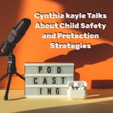 Cynthia kayle Talks About Child Safety and Protection Strategies