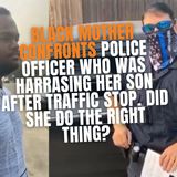 9.15 | Black Mother Defends Son During Traffic Stop: Was She Right?