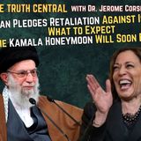 Iran Pledges Retaliation Against Israel:  What to Expect; The Kamala Honeymoon will Soon be Over