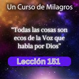 LECCIÓN 151 - Todas las cosas son ecos de la Voz que habla por Dios. Libro de Ejercicios. UCDM (con fondo musical)