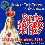  Rosario de hoy Sábado 11 de Abril 2026🌹 MISTERIOS DE HOY SON GOZOSOS