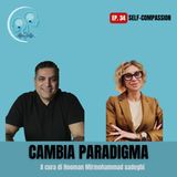 Ep.34 - Self-Compassion Il potere di trattarti come tratti chi ami