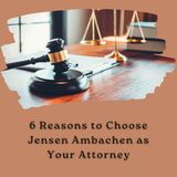 6 Reasons to Choose Jensen Ambachen as Your Attorney