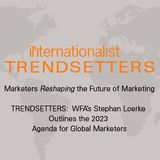 WFA’s Stephan Loerke Outlines the 2023 Agenda for Global Marketers