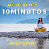 Meditación Guiada de 10 Minutos que Cambiará tu Día | Mindfulness.