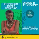 EP 13 T03 - Enfermagem: Saúde e Negritude com Climene Camargo