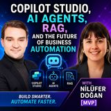 Copilot Studio, AI Agents, RAG, and the Future of Business Automation with Nilüfer Doğan [MVP]