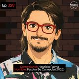 EP. 328 🎙️ Mauricio Palma ➡︎ Festival De Comedia (2026)