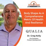 06/24/2024: Dr. Greg Kelly, Vice President of Product Development from Qualia Life | Body Shape as a Comprehensive Metric of Health and Resi