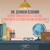 Akademik Bakış - Dr. Şebnem Özdemir - İstinye Üniversitesi İ.İ.S.B. Fak. Yönetim ve İletişim Sistemleri Bölümü