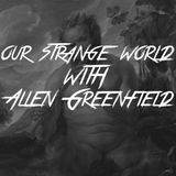 Our Strange World With Allen Greenfield