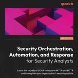 Security Orchestration, Automation, and Response for Security Analysts: Learn the secrets of SOAR to improve MTTA and MTTR