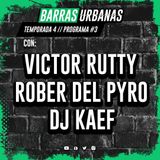 4X03 BARRAS URBANAS  con Victor Rutty, Rober del Pyro y Dj Kaef (Episodio 63)