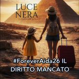 Luce Nera - #ForeverAida26 Il diritto mancato