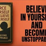 Force Yourself to Believe in Yourself: How to Build Unshakable Self-Confidence